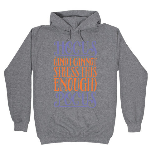 Hocus And I Cannot Stress This Enough Pocus Parody Hooded Sweatshirt