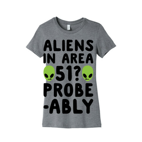 Aliens In Area 51 Probe-ably Parody Womens T-Shirt