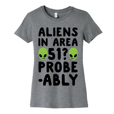 Aliens In Area 51 Probe-ably Parody Womens T-Shirt