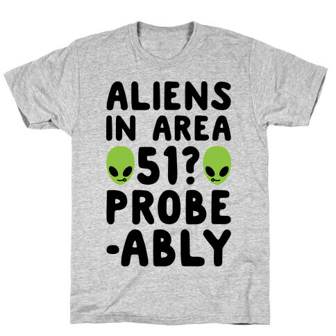 Aliens In Area 51 Probe-ably Parody T-Shirt