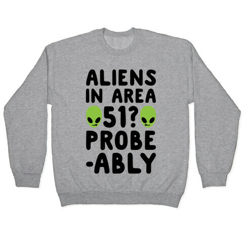 Aliens In Area 51 Probe-ably Parody Pullover
