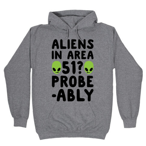 Aliens In Area 51 Probe-ably Parody Hooded Sweatshirt