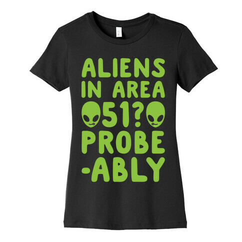 Aliens In Area 51 Probe-ably Parody White Print Womens T-Shirt