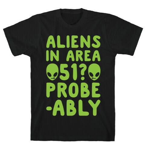 Aliens In Area 51 Probe-ably Parody White Print T-Shirt