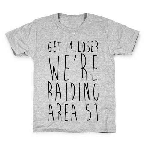 Get In, Loser, We're Raiding Area 51 Kids T-Shirt