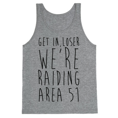 Get In, Loser, We're Raiding Area 51 Tank Top