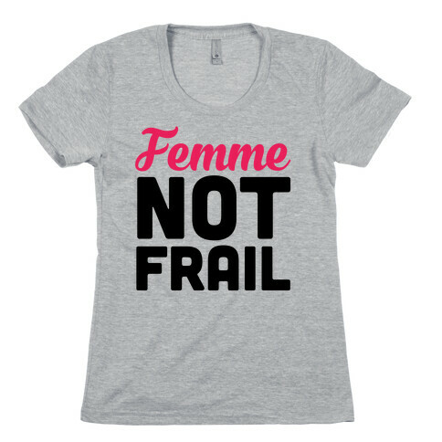 Femme Not Frail Womens T-Shirt