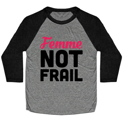 Femme Not Frail Baseball Tee