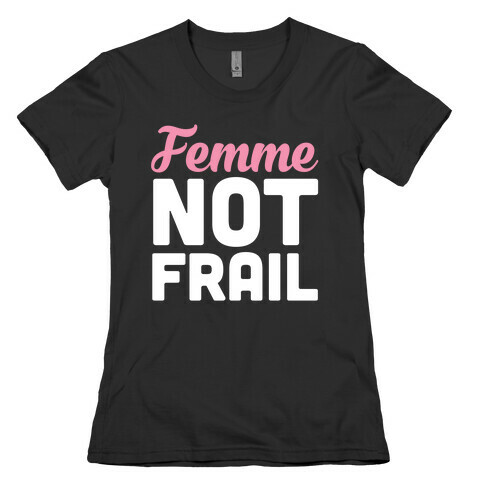 Femme Not Frail Womens T-Shirt