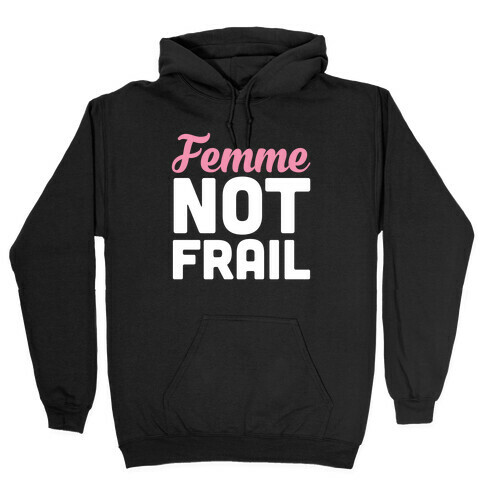 Femme Not Frail Hooded Sweatshirt