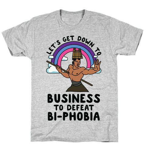 Let's Get Down to Business to Defeat Bi-phobia T-Shirt