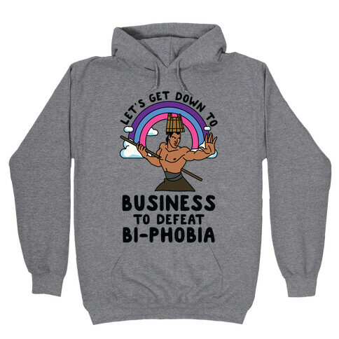 Let's Get Down to Business to Defeat Bi-phobia Hooded Sweatshirt