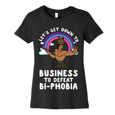 Let's Get Down to Business to Defeat Bi-phobia Womens T-Shirt