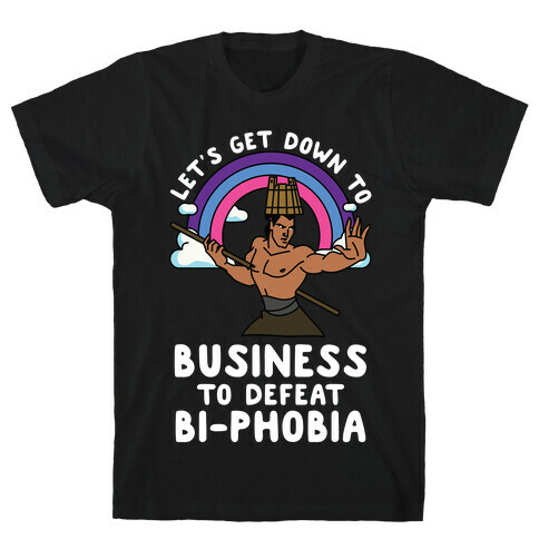 Let's Get Down to Business to Defeat Bi-phobia T-Shirt