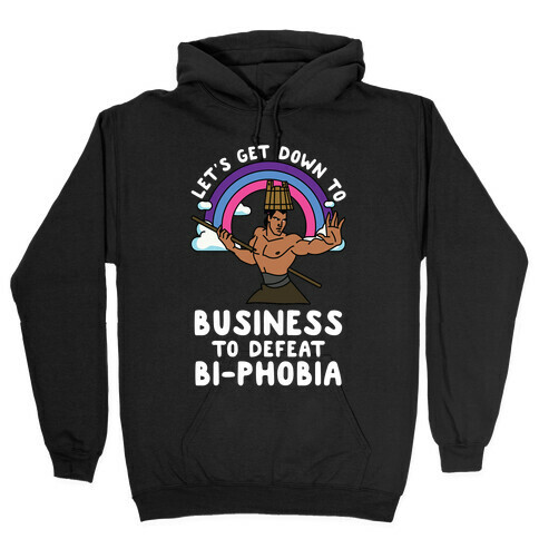 Let's Get Down to Business to Defeat Bi-phobia Hooded Sweatshirt