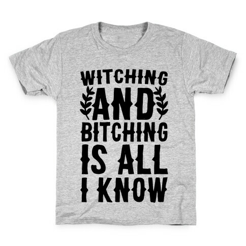 Witching and Bitching Is All I Know Kids T-Shirt