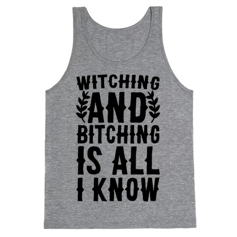 Witching and Bitching Is All I Know Tank Top