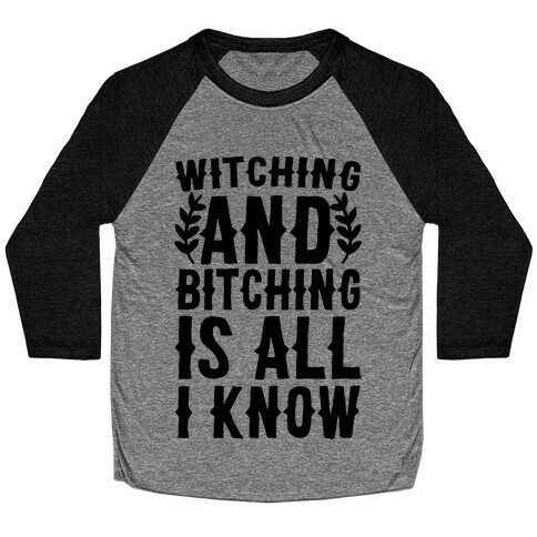 Witching and Bitching Is All I Know Baseball Tee