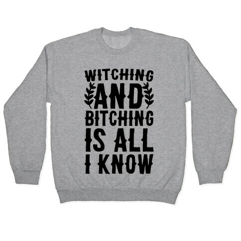 Witching and Bitching Is All I Know Pullover