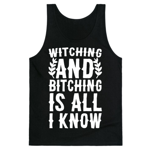 Witching and Bitching Is All I Know Tank Top