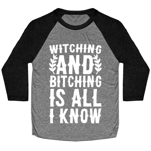Witching and Bitching Is All I Know Baseball Tee