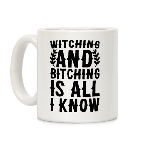 Witching and Bitching Is All I Know Coffee Mug