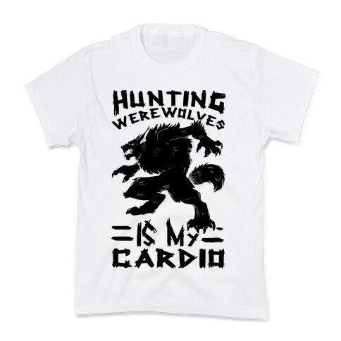 Hunting Werewolves Is My Cardio Kids T-Shirt