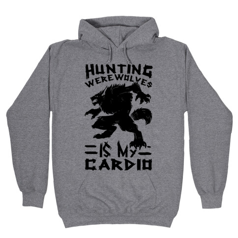 Hunting Werewolves Is My Cardio Hooded Sweatshirt