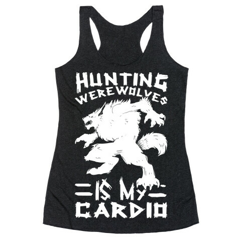 Hunting Werewolves Is My Cardio Racerback Tank Top