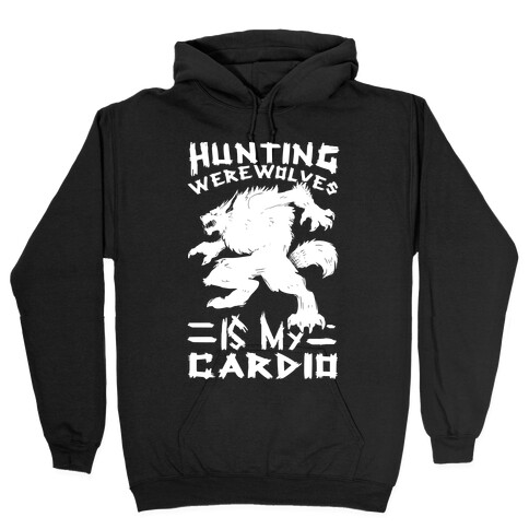 Hunting Werewolves Is My Cardio Hooded Sweatshirt