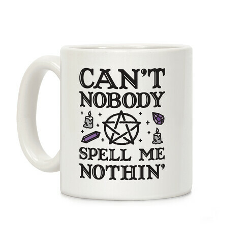 Can't Nobody Spell Me Nothin' Coffee Mug