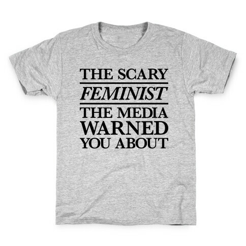 The Scary Feminist The Media Warned You About Kids T-Shirt