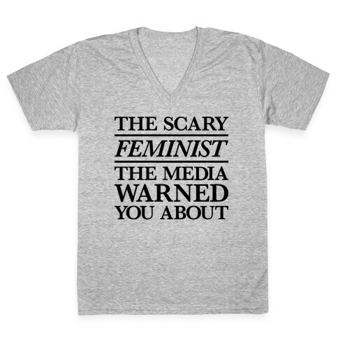 The Scary Feminist The Media Warned You About V-Neck Tee Shirt