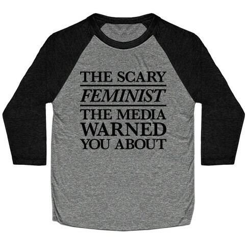 The Scary Feminist The Media Warned You About Baseball Tee