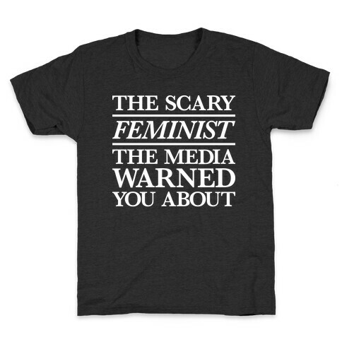 The Scary Feminist The Media Warned You About Kids T-Shirt