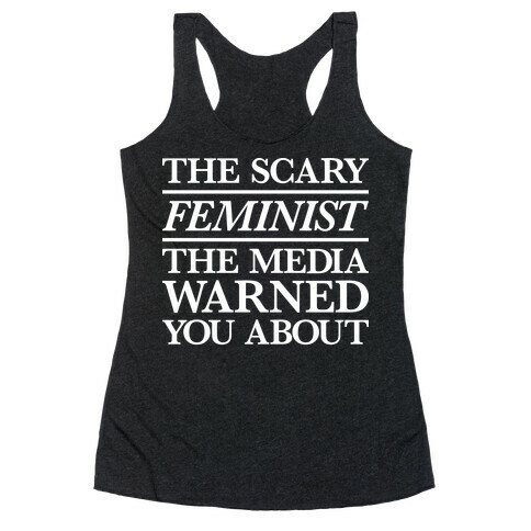 The Scary Feminist The Media Warned You About Racerback Tank Top