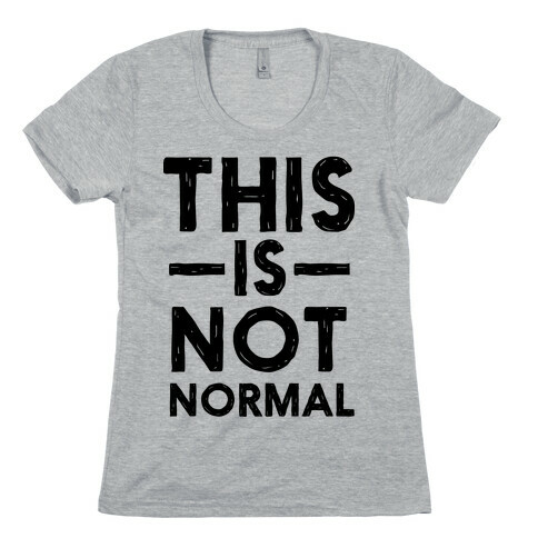 This Is Not Normal Womens T-Shirt