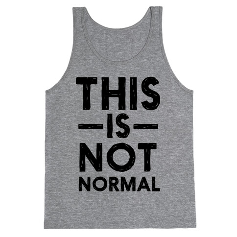 This Is Not Normal Tank Top