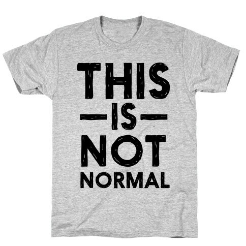 This Is Not Normal T-Shirt