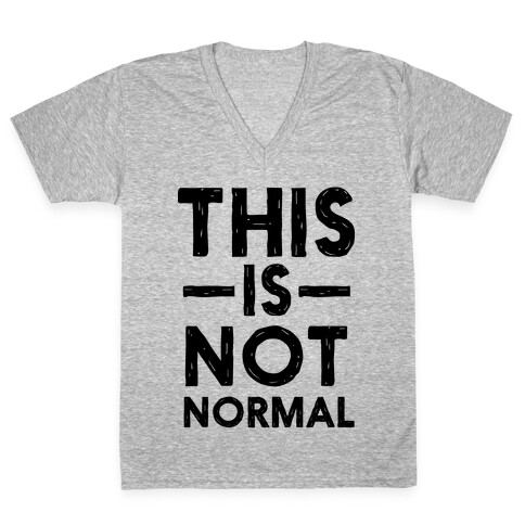 This Is Not Normal V-Neck Tee Shirt