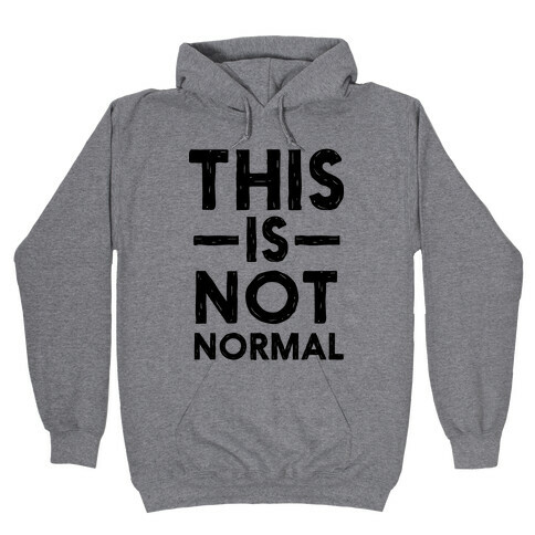This Is Not Normal Hooded Sweatshirt