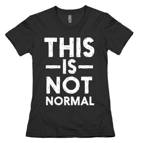 This Is Not Normal Womens T-Shirt