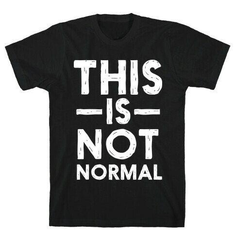 This Is Not Normal T-Shirt