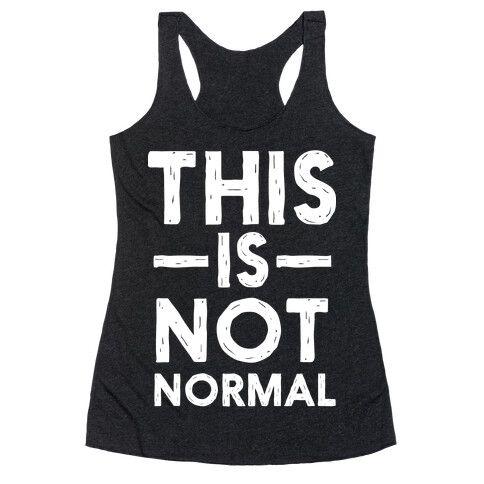 This Is Not Normal Racerback Tank Top