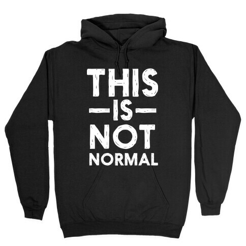 This Is Not Normal Hooded Sweatshirt