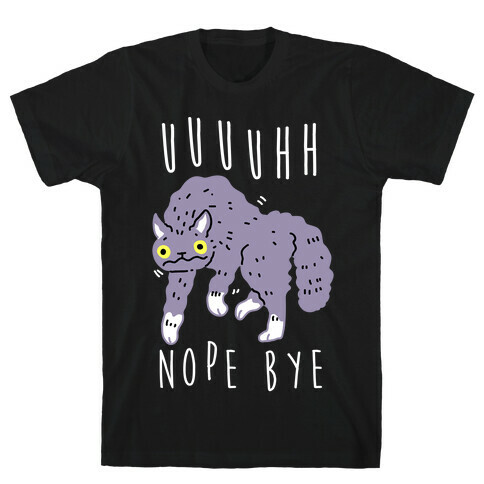 Uh Nope Bye Cat  T-Shirt