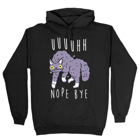 Uh Nope Bye Cat  Hooded Sweatshirt