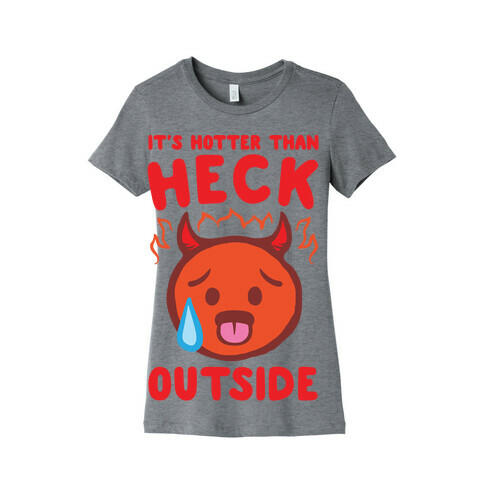 It's Hotter Than Heck Outside Womens T-Shirt
