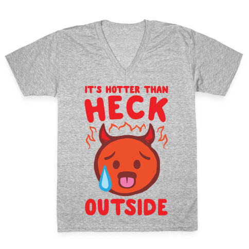 It's Hotter Than Heck Outside V-Neck Tee Shirt