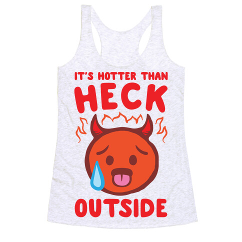 It's Hotter Than Heck Outside Racerback Tank Top